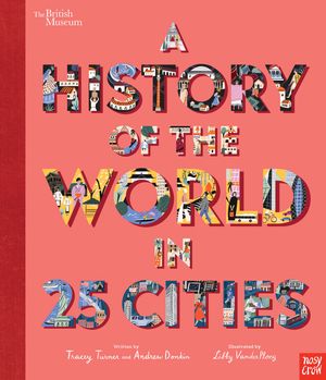 Cover Art for 9781788006712, British Museum: A History of the World in 25 Cities by Tracey Turner
