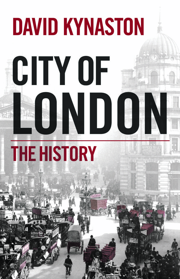 Cover Art for 9780701186531, City of London: The History by David Kynaston