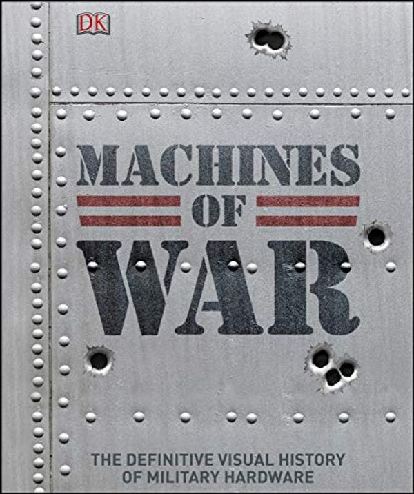 Cover Art for B07HYCK1DC, Machines of War: The Definitive Visual History of Military Hardware (Dk Military History) by Dk