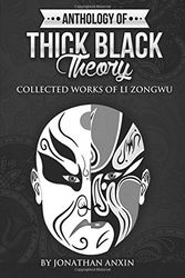 Cover Art for 9781520899909, Anthology Of Thick Black Theory: Collected Works Of Li Zongwu by Jonathan Anxin
