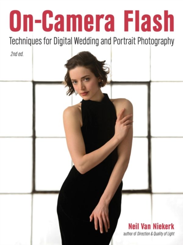 Cover Art for 9781608959532, On-camera Flash: Techniques for Digital Wedding and Portrait Photography by Neil van Niekerk