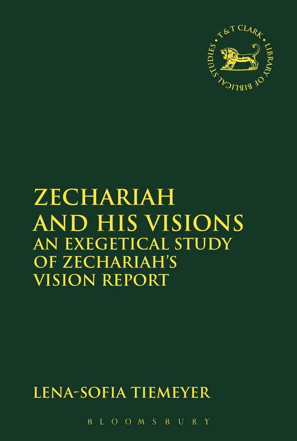 Cover Art for 9780567658555, Zechariah and His Visions: An Exegetical Study of Zechariah's Vision Report (The Library of Hebrew Bible/Old Testament Studies) by Lena-Sofia Tiemeyer