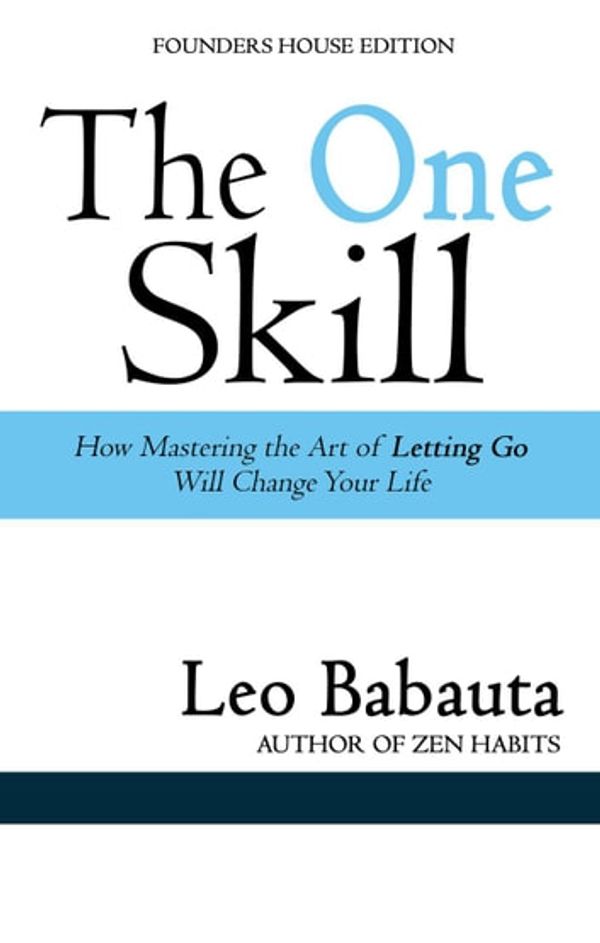 Cover Art for 9781393054245, The One Skill: How Mastering the Art of Letting Go Will Change Your Life by Leo Babauta