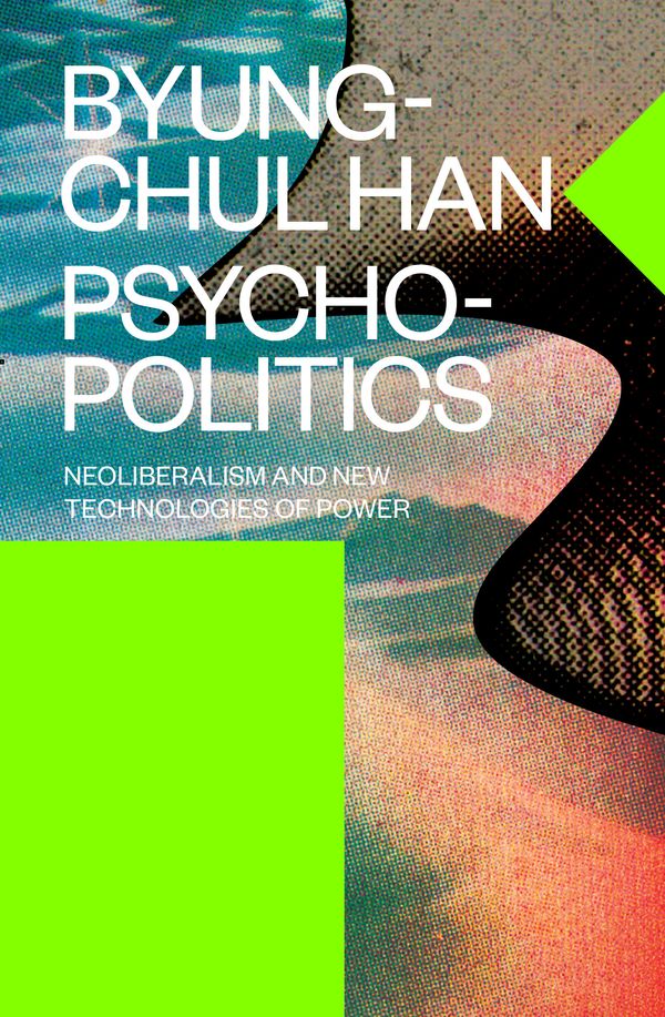 Cover Art for 9781784785772, Psychopolitics: Neoliberalism and New Technologies of Power (Verso Futures) by Byung-Chul Han