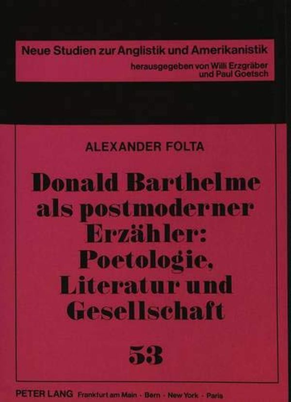 Cover Art for 9783631439319, Donald Barthelme als postmoderner Erzähler: Poetologie, Literatur und Gesellschaft by Alexander Folta