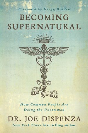 Cover Art for 9781401953119, Becoming SupernaturalHow Common People Are Doing The Uncommon by Dr. Joe Dispenza