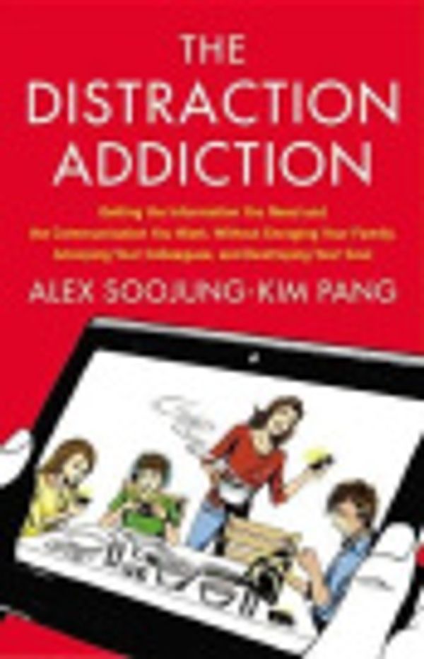 Cover Art for 9780316249003, The Distraction Addiction by Alex Soojung-Kim Pang, Alex Pang