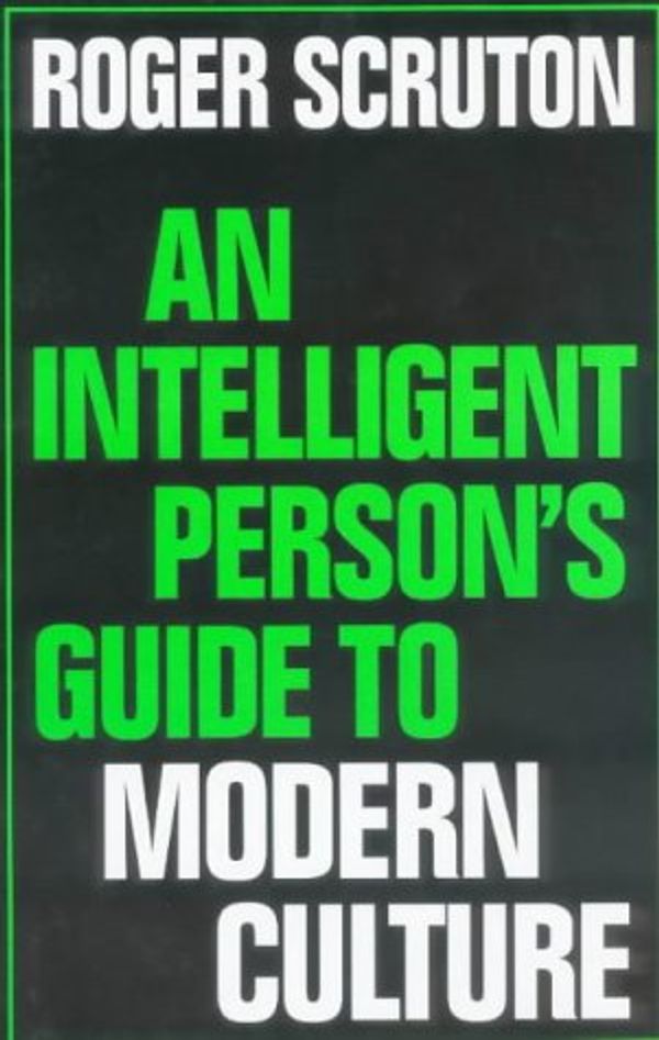 Cover Art for 9780715628706, The Intelligent Person's Guide to Modern Culture (Intelligent Person's Guide Series) by Roger Scruton