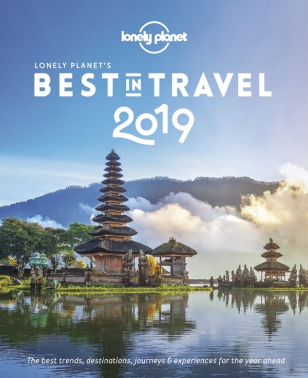 Cover Art for 9781787017665, Lonely Planet's Best in Travel 2019 by Lonely Planet