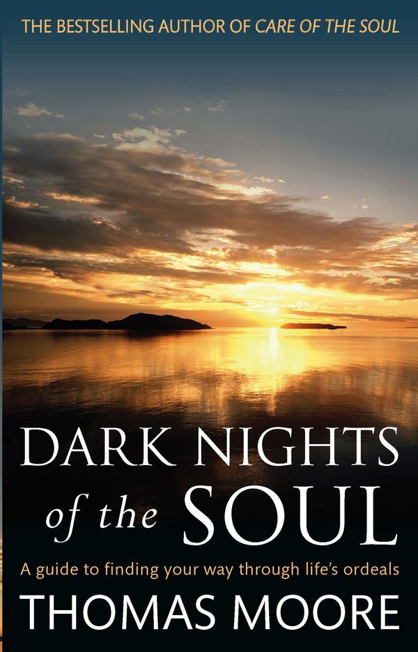 Cover Art for 9780749942038, Dark Nights Of The Soul: A guide to finding your way through life's ordeals by Thomas Moore