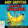 Cover Art for 9781742330839, Mascot Madness! by Andy Griffiths
