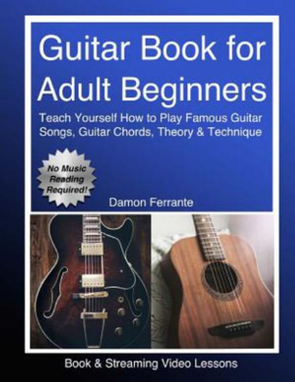 Cover Art for 9780692996966, Guitar Book for Adult BeginnersTeach Yourself How to Play Famous Guitar Songs,... by Damon Ferrante