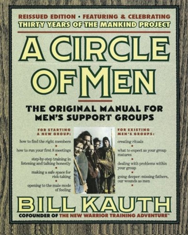 Cover Art for 9780974489087, A Circle of Men: The Original Manual for Men's Support Groups - New Edition, September 2015, with ManKind Project History - 5 New Chapters by Bill Kauth