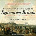 Cover Art for B074CNQCVQ, The Time Traveler’s Guide to Restoration Britain: A Handbook for Visitors to the Seventeenth Century: 1660-1699 by Ian Mortimer