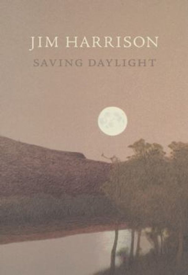 Cover Art for 9781556592423, Saving Daylight by Copper Canyon Press (Manufactured By) and Jim Harrison
