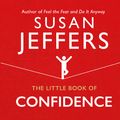 Cover Art for 9781846045639, The Little Book of Confidence by Susan Jeffers