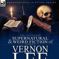 Cover Art for 9780857066831, The Collected Supernatural and Weird Fiction of Vernon Lee by Vernon Lee