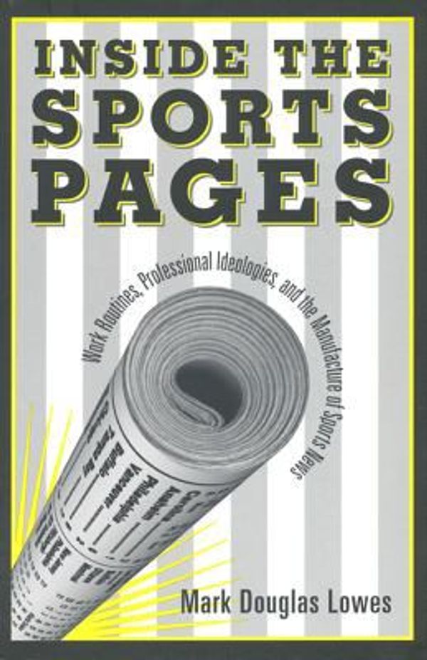 Cover Art for 9780802043597, Inside the Sports Pages by Mark Douglas Lowes