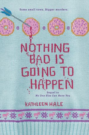 Cover Art for 9780062211231, Nothing Bad Is Going to Happen by Kathleen Hale