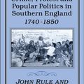 Cover Art for 9781852850760, Crime, Protest & Popular Politics in Southern England, 1740-1850 by John Rule