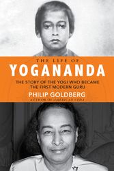 Cover Art for 9781401952204, Real Life Of YoganandaThe  Story Of The Yogi Who Became The First Mod... by Philip Goldberg