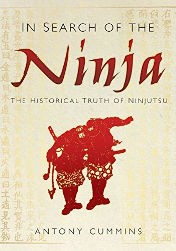 Cover Art for 9780752480930, In Search of the Ninja by Antony Cummins