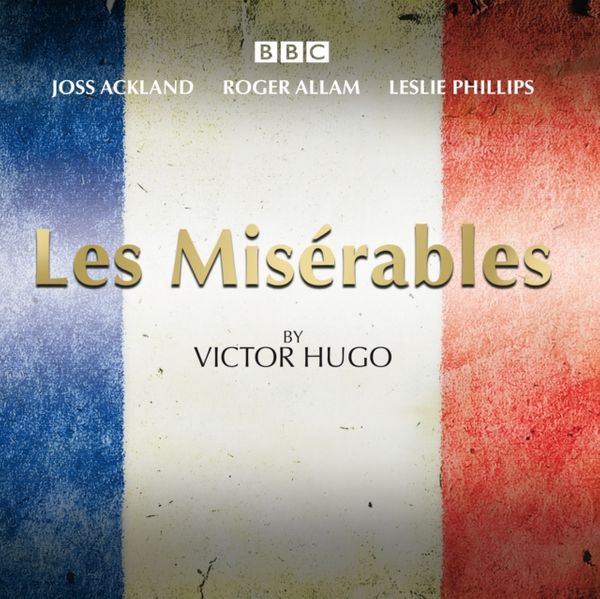 Cover Art for 9781785290374, Les Miserables: A BBC Radio 4 full-cast dramatisation by Victor Hugo