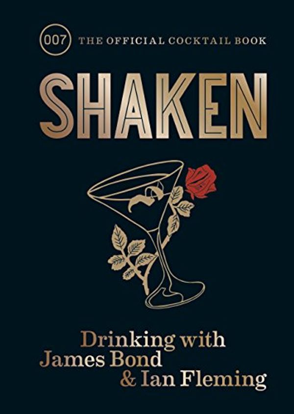 Cover Art for B07DFLP78G, Shaken: Drinking with James Bond and Ian Fleming, the official cocktail book by Ian Fleming