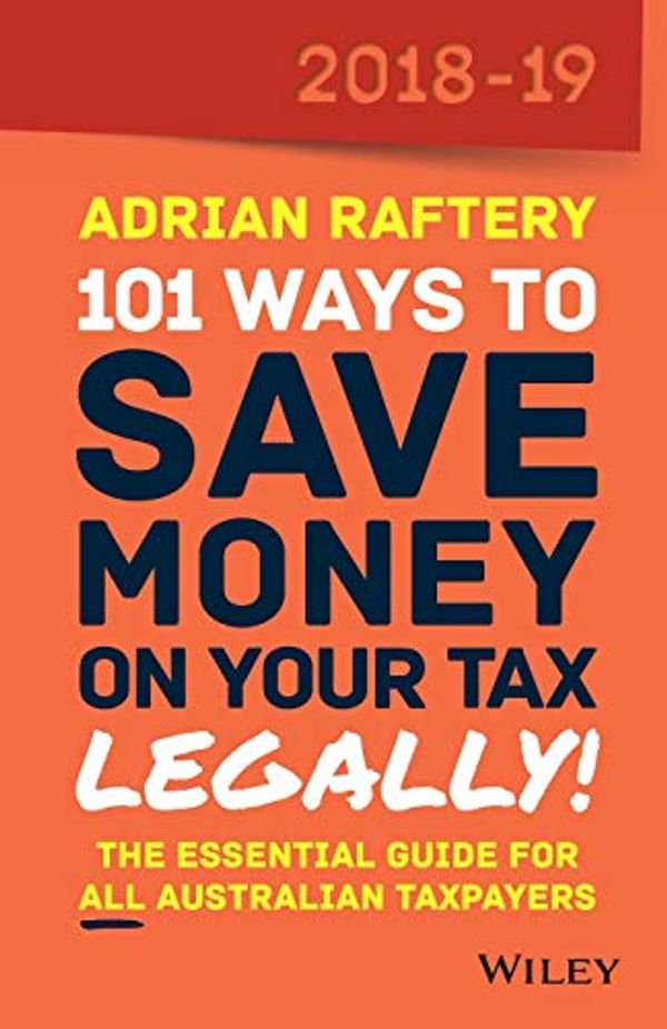 Cover Art for 0000730359263, 101 Ways to Save Money on Your Tax - Legally! 2018-2019 by Adrian Raftery