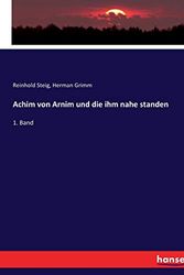 Cover Art for 9783744655019, Achim von Arnim und die ihm nahe standen: 1. Band by Reinhold Steig, Herman Grimm