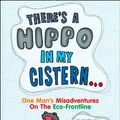 Cover Art for 9780007264315, There's a Hippo in My Cistern by Peter May