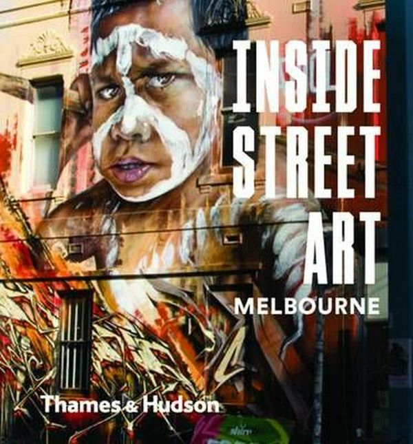 Cover Art for 9780500500675, Inside Street Art Melbourne by Allison Fogarty