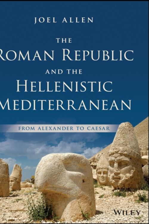 Cover Art for 9781118959343, The Roman Republic in the Hellenistic Mediterranean: From Alexander to Caesar by Joel Allen