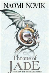 Cover Art for 9780007258727, Throne of Jade by Naomi Novik