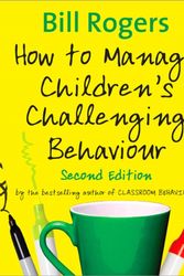 Cover Art for 9781848606852, How to Manage Children's Challenging Behaviour by Bill Rogers