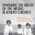 Cover Art for 9781922757104, Unmasking the Killer of the Missing Beaumont Children by Mullins, Stuart, Hayes, Bill