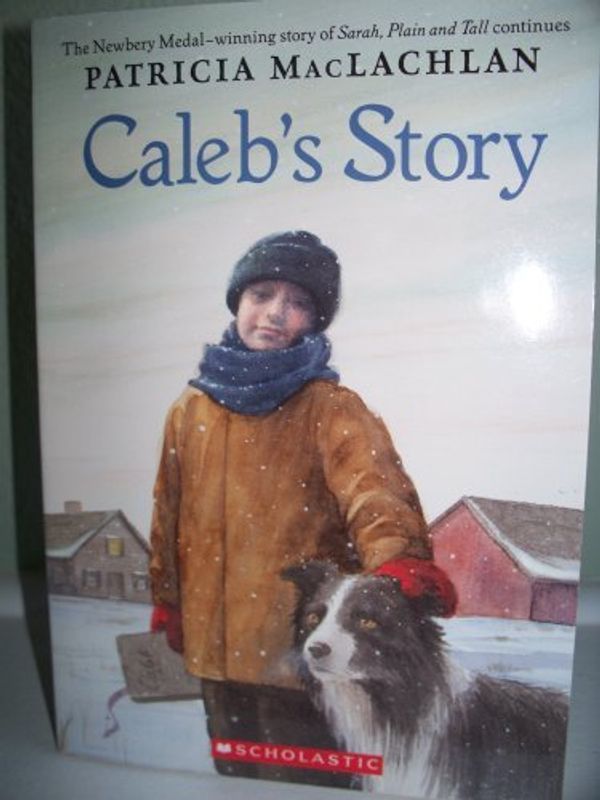 Cover Art for 9780439405430, Caleb's Story (Sarah, Plain and Tall) by Patricia MacLachlan