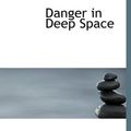 Cover Art for 9781434632678, Danger in Deep Space by Carey Rockwell
