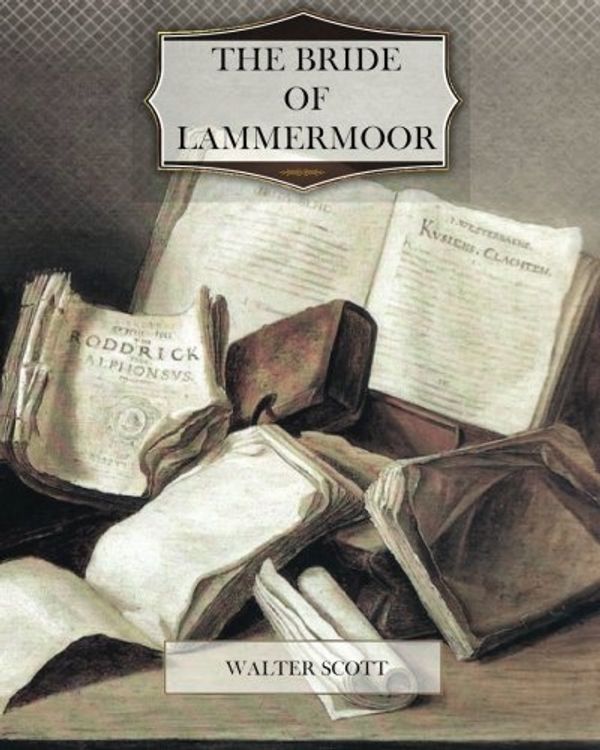 Cover Art for 9781477604816, The Bride of Lammermoor by Walter Scott