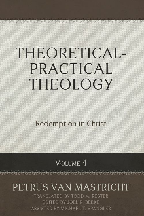 Cover Art for 9798886860320, Theoretical-Practical Theology Volume 4: Redemption in Christ by van Mastricht, Petrus