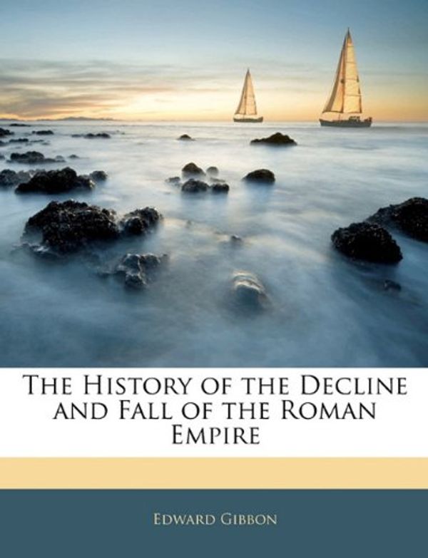 Cover Art for 9781143691201, The History of the Decline and Fall of the Roman Empire by Edward Gibbon