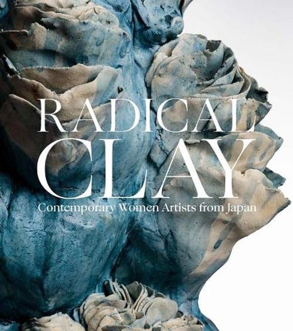 Cover Art for 9780300273236, Radical Clay: Contemporary Women Artists from Japan by Joe Earle