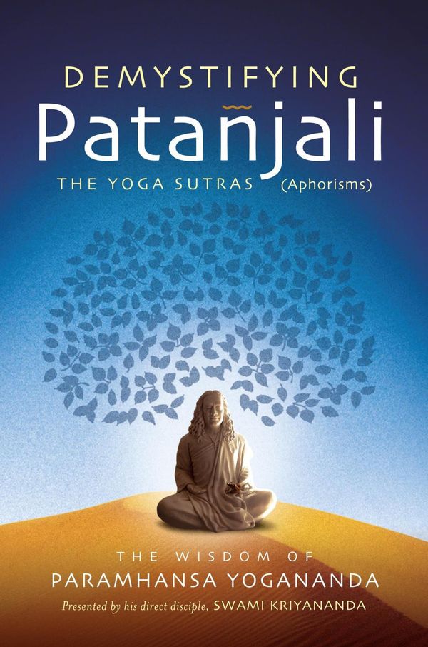 Cover Art for 9781565895201, Demystifying Patanjali: The Yoga Sutras: The Wisdom of Paramhansa Yogananda as Presented by His Direct Disciple, Swami Kriyananda by Paramhansa Yogananda, Swami Kriyananda