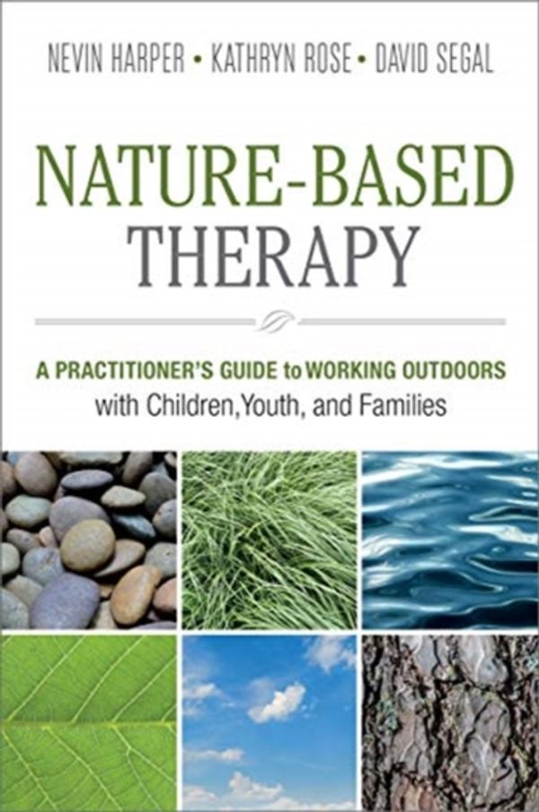 Cover Art for 9780865719132, Nature-Based Therapy: A Practitioneras Guide to Working Outdoors with Children, Youth, and Families by David Segal, Dr. Nevin J. Harper, Kathryn Rose