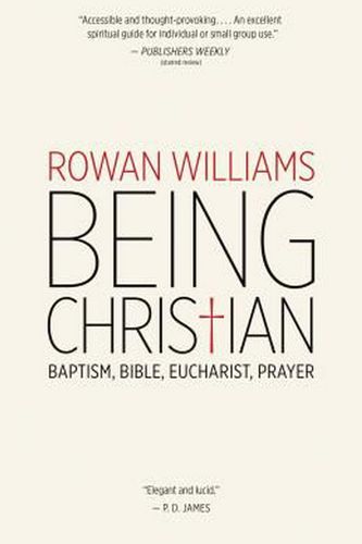Cover Art for 9780802871978, Being Christian: Baptism, Bible, Eucharist, Prayer by Rowan Williams