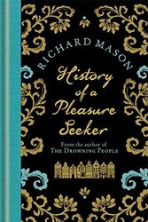 Cover Art for 9780297861058, The History of a Pleasure Seeker by Richard Mason