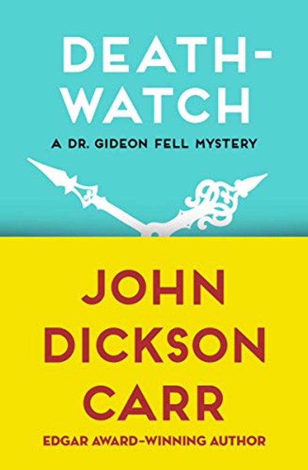 Cover Art for B00ISH78KW, Death-Watch (Dr. Gideon Fell series Book 5) by Carr, John Dickson