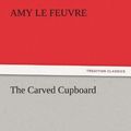 Cover Art for 9783847239635, The Carved Cupboard by Amy Le Feuvre