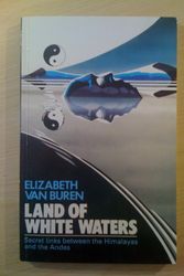 Cover Art for 9780906798379, Land of White Waters: Secret Links Between the Himalayas and the Andes by Elizabeth Van Buren
