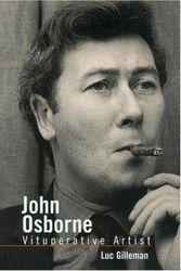 Cover Art for 9780815322016, John Osborne: Vituperative Artist: A Reading of His Life and Work by Luc Gilleman